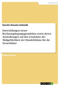 Produktbild: Entwicklungen neuer Rechnungslegungsgrunds&auml;tze sowie deren Auswirkungen auf den Grundsatz der Ma&szlig;geblichkeit der Handelsbilanz f&uuml;r die Steuerbilanz