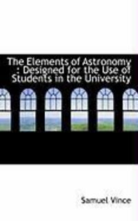 Produktbild: The Elements of Astronomy: Designed for the Use of Students in the University