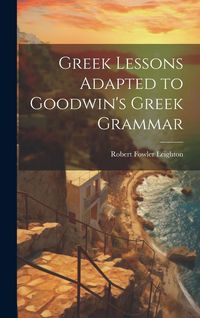 Produktbild: Greek Lessons Adapted to Goodwin's Greek Grammar