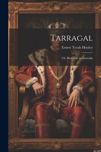 Produktbild: Tarragal; Or, Bush Life in Australia