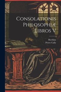 Produktbild: Consolationis Philosophi&aelig; Libros V
