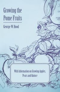 Produktbild: Growing the Pome Fruits - With Information on Growing Apples, Pears and Quince