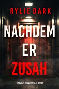 Produktbild: Nachdem er zusah (Ein Sloane-Riddle-Thriller - Band 5)