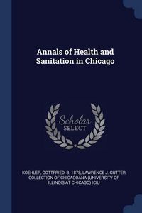 Produktbild: Annals of Health and Sanitation in Chicago