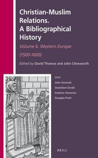 Produktbild: Christian-Muslim Relations. A Bibliographical History. Volume 6 Western Europe (1500-1600)