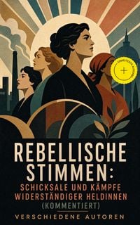 Produktbild: Rebellische Stimmen: Schicksale und K&auml;mpfe widerst&auml;ndiger Heldinnen (Kommentiert)