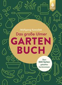 Bild vom Artikel Das große Ulmer Gartenbuch. Über 600 Seiten geballtes Gartenwissen vom Autor Wolfgang Kawollek