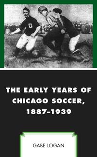 Produktbild: The Early Years of Chicago Soccer, 1887-1939