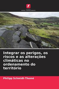 Produktbild: Integrar os perigos, os riscos e as altera&ccedil;&otilde;es clim&aacute;ticas no ordenamento do territ&oacute;rio