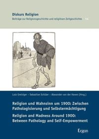 Produktbild: Religion und Wahnsinn um 1900: Zwischen Pathologisierung und Selbsterm&auml;chtigung / Religion and Madness Around 1900: Between Pathology and Self-Empower