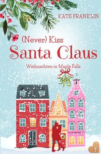 Produktbild: (Never) Kiss Santa Claus - Weihnachten in Maple Falls