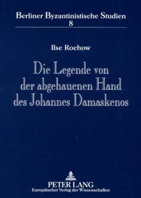 Produktbild: Die Legende von der abgehauenen Hand des Johannes Damaskenos