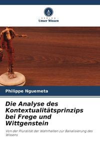 Produktbild: Die Analyse des Kontextualit&auml;tsprinzips bei Frege und Wittgenstein