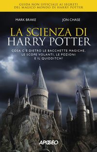 Produktbild: La scienza di Harry Potter. Cosa c'&egrave; dietro le bacchette magiche, le scope volanti, le pozioni e il Quidditch?