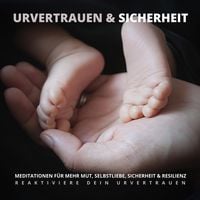 Produktbild: Urvertrauen & Sicherheit - Reaktiviere Dein Urvertrauen