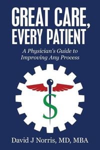 Produktbild: Great Care, Every Patient: A Physician's Guide to Improving Any Process