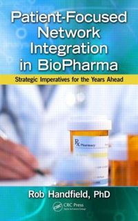 Produktbild: Handfield, R: Patient-Focused Network Integration in BioPhar