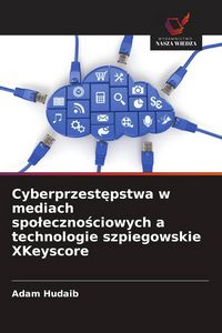 Produktbild: Cyberprzest&iquest;pstwa w mediach spo&iquest;eczno&iquest;ciowych a technologie szpiegowskie XKeyscore