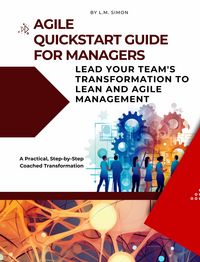 Produktbild: Agile Quickstart Guide for Managers: Lead Your Team's Transformation to Lean and Agile Management