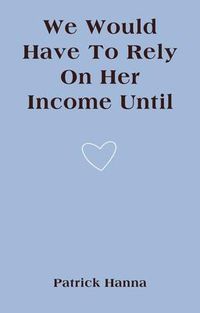 Produktbild: We Would Have To Rely On Her Income Until