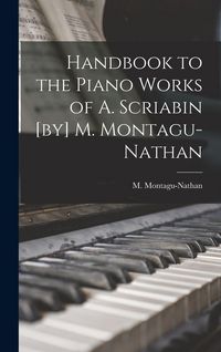 Produktbild: Handbook to the Piano Works of A. Scriabin [by] M. Montagu-Nathan