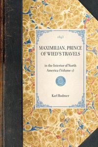Produktbild: MAXIMILIAN, PRINCE OF WIED'S TRAVELS~in the Interior of North America (Volume 1)