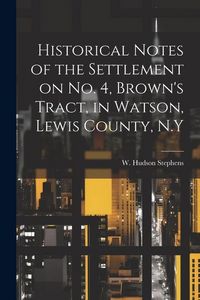 Produktbild: Historical Notes of the Settlement on No. 4, Brown's Tract, in Watson, Lewis County, N.Y