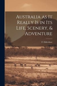 Produktbild: Australia as it Really Is in Its Life, Scenery, & Adventure