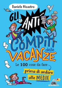 Produktbild: Gli anticompiti delle vacanze. Le 100 cose da fare prima di andare alle medie