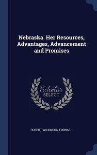 Produktbild: Nebraska. Her Resources, Advantages, Advancement and Promises