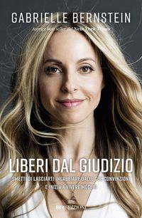 Produktbild: Liberi dal giudizio. Smetti di lasciarti ingabbiare dalle tue convinzioni e inizia a vivere meglio