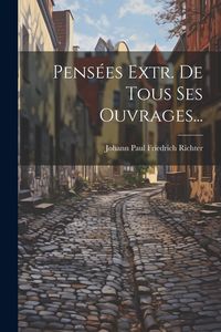 Produktbild: Pens&eacute;es Extr. De Tous Ses Ouvrages...