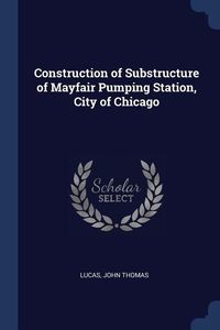Produktbild: Construction of Substructure of Mayfair Pumping Station, City of Chicago