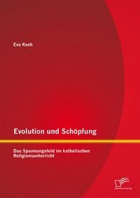 Produktbild: Evolution und Sch&ouml;pfung: Das Spannungsfeld im katholischen Religionsunterricht