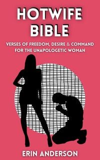 Produktbild: The Hotwife Bible Verses of Freedom, Desire and Command for the Unapologetic Woman.