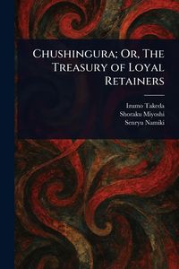 Produktbild: Chushingura; Or, The Treasury of Loyal Retainers