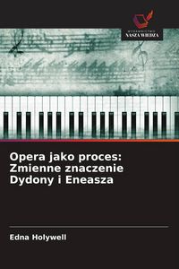 Produktbild: Opera jako proces: Zmienne znaczenie Dydony i Eneasza