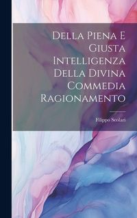 Produktbild: Della Piena e Giusta Intelligenza Della Divina Commedia Ragionamento