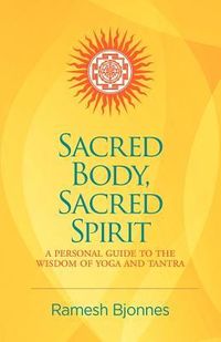 Produktbild: Sacred Body, Sacred Spirit: A Personal Guide To The Wisdom Of Yoga And Tantra