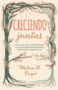 Produktbild: Creciendo Juntas: Una Gu&iacute;a Para Profundizar Las Conversaciones Entre Mentoras Y Discipulas (Growing Together: Taking Mentoring Beyond Small Talk and Prayer Requests)