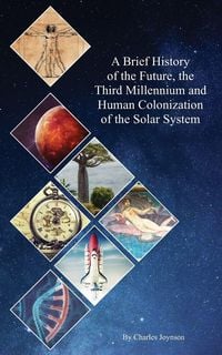 Produktbild: A Brief History of the Future, the Third Millennium and Human Colonization of the Solar System