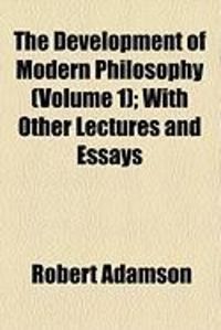 Produktbild: The Development of Modern Philosophy (Volume 1); With Other Lectures and Essays