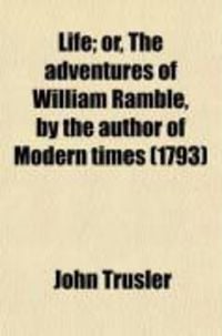 Produktbild: Life; Or, the Adventures of William Ramble, by the Author of Modern Times (1793)