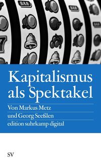Kapitalismus als Spektakel Markus Metz
