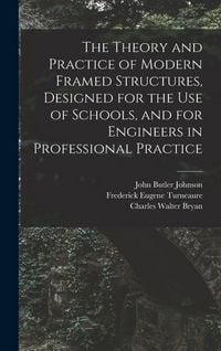 Produktbild: The Theory and Practice of Modern Framed Structures, Designed for the Use of Schools, and for Engineers in Professional Practice