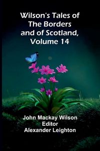 Produktbild: Wilson's Tales of the Borders and of Scotland, Volume 14