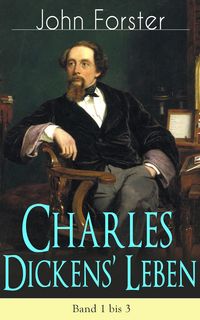 Produktbild: Charles Dickens' Leben: Band 1 bis 3 (Kommentiert)