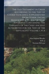 Produktbild: The Old Testament in Greek According to the Text of Codex Vaticanus, Supplemented From Other Uncial Manuscripts, With a Critical Apparatus Containing