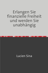Produktbild: Erlangen Sie finanzielle Freiheit und werden Sie unabh&auml;ngig