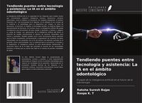 Produktbild: Tendiendo puentes entre tecnolog&iacute;a y asistencia: La IA en el &aacute;mbito odontol&oacute;gico